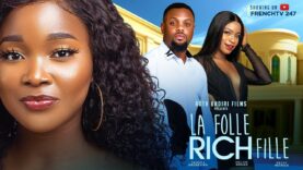 LA FOLLE RICHE FILLE – SANDRA OKONZUWA RUTH KADIRI BECKY PATRICK MELVIN ODUWA