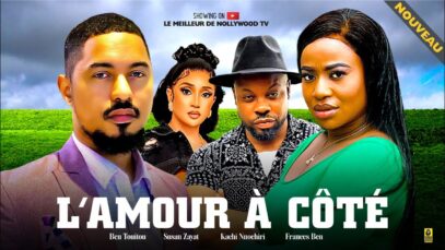 L’AMOUR À CÔTÉ (Film complet): Films africains | Ben Touitou, Frances Ben, et Kachi N – Films 2024