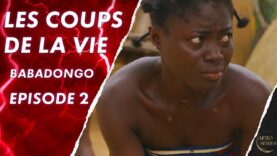 Les Coups de La Vie – BABADONGO – Episode 2 – Série africaine en français – S1