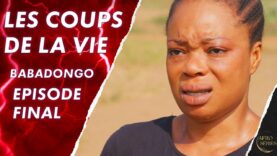 Les Coups de La Vie – BABADONGO – Episode FINAL – Série africaine en français