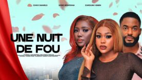 UNE NUIT DE FOU – UCHE MONTANA, CHIKE DANIELS, CAROLINE IGBE, dernier film Nollywood en français