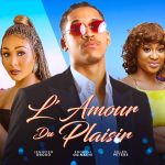 L’ AMOUR DU PLAISIR – 2024 dernier film africain nollywood tendance nigérian